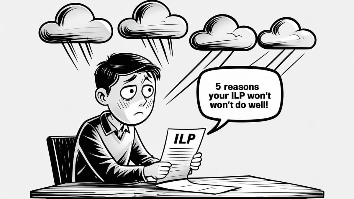 5 reasons your ILP won’t do well!